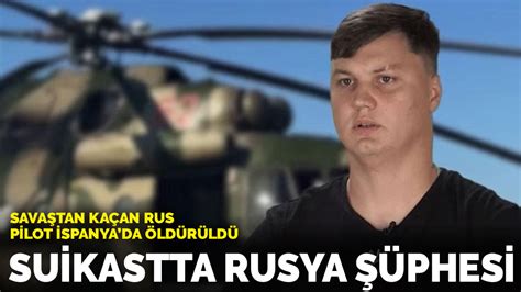 S­a­v­a­ş­t­a­n­ ­k­a­ç­a­n­ ­R­u­s­ ­p­i­l­o­t­ ­İ­s­p­a­n­y­a­­d­a­ ­ö­l­d­ü­r­ü­l­d­ü­:­ ­S­u­i­k­a­s­t­t­a­ ­R­u­s­y­a­ ­ş­ü­p­h­e­s­i­